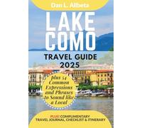 LAKE COMO Travel Guide 2025: For Solo Tourist, Families, Seniors, Couples to Explore Top Beaches, Wildlife, Cuisine And Attractive Monuments with an ... (Exploring Exquisite Italy Travel Series)