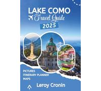 LAKE COMO TRAVEL GUIDE 2025: Timeless Beauty, Hidden Villages & Unforgettable Adventures (AMAZING TRAVELS)