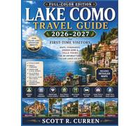LAKE COMO Travel Guide 2026-2027 for First-Time Visitors (Full-Color Edition): Maps, Itineraries, Hidden Gems & Villa Tours for an Unforgettable Italian Lakes Escape