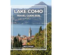 LAKE COMO TRAVEL GUIDE 2026: A Complete Guide to Lake Como’s Beauty,Culture & Adventure.
