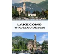 LAKE COMO TRAVEL GUIDE 2026: Discover the Best of Italy’s Lake Como Top Sights, Local Experiences, and Insider Tips for a Memorable Trip (Journeys Made Simple)