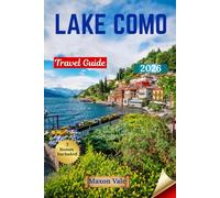 LAKE COMO TRAVEL GUIDE 2026: Explore Charming Towns, Stunning Villas, and Timeless Lakeside Views with Ease