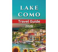 LAKE COMO TRAVEL GUIDE 2026: Explore Lake Como’s Charming Towns And Villages, Enjoy Outdoor Adventures And Activities For Couples, Families, And Solo ... To Stay And Dine (A JOURNEY THROUGH ITALY)