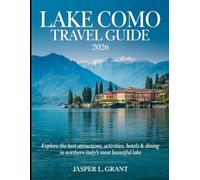 Lake Como Travel Guide 2026: First Time Visitor Guide, Day Trip Plans & Hidden Gems for your Italy Trips, with Itinerary, Must-See Towns & Easy Day Trips