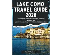 Lake Como Travel Guide 2026: Insider Itineraries, Local Secrets, Culinary Delights, and Luxury Stays in Italy’s Most Romantic Destination