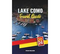 LAKE COMO TRAVEL GUIDE 2026: Luxury Villas, Scenic Boat Tours, Charming Towns, Romantic Getaways & Italian Lakeside Escapes