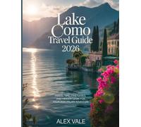 Lake Como Travel Guide 2026: Travel Tips, Itineraries, and Hidden Gems for Your 2026 Italian Adventure