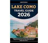 Lake Como Travel Guide 2026: Ultimate Companion To Tour The Timeless Elegance And Enchanting Villages Surrounding Italy’s Iconic Alpine Paradise With ... TRAVEL COMPANIONS TO EXPLORE WITH IN 2026)