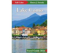 Lake Como Travel Guide 2026: Unforgettable Moments and Local Charm by Italy’s Legendary Lake (Estrada's Explorer Guides)