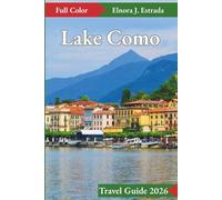 Lake Como Travel Guide 2026: Unforgettable Moments and Local Charm by Italy’s Legendary Lake (Estrada's Explorer Guides)