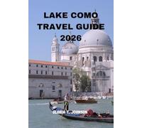 LAKE COMO TRAVEL GUIDE 2026: Your ultimate companion for effortless planning, iconic scenery, hidden gems, refined stays, authentic food, and slow, meaningful European escapes (Glorious Travellers)