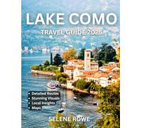 Lake Como TRAVEL GUIDE: Discover the Charm of Italy’s Iconic Lakeside Towns, Breathtaking Views, Authentic Cuisine, Outdoor Adventures & Secret Local Treasures