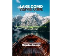 LAKE COMO TRAVEL GUIDE: Discover the Timeless Charm and Hidden Gems of Lake Como
