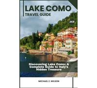 LAKE COMO TRAVEL GUIDE: Discovering Lake Como: A Complete Guide to Italy’s Hidden Treasure