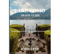 Lake Como Travel Guide: Your Essential Guide to Italy’s Most Beautiful Lake