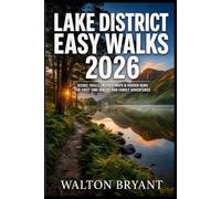 LAKE DISTRICT EASY WALKS 2026: SCENIC TRAILS, INSIDER MAPS & HIDDEN GEMS FOR FIRST TIME HIKERS AND FAMILY ADVENTURES (TRAILS & TRAVELS)