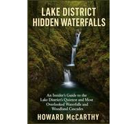LAKE DISTRICT HIDDEN WATERFALLS: An Insider's Guide to the Lake District's Quietest and Most Overlooked Waterfalls and Woodland Cascades