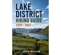 LAKE DISTRICT NATIONAL PARK HIKING GUIDE 2026 - 2027: Scenic Trails, Iconic Summits and Mountain Adventures in England's Most Beautiful National Park (EPIC TRAILS OF THE WORLD SERIES)