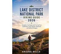 LAKE DISTRICT NATIONAL PARK HIKING GUIDE 2026: Complete Trail Guide with Turn by Turn Landmarks, Scenic Routes, Itineraries, and Safety Strategies (Wanderfar: A Global Hiking Companion Series)