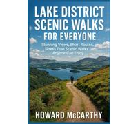 LAKE DISTRICT SCENIC WALKS FOR EVERYONE: Stunning Views, Short Routes, and Stress Free Scenic Walks Anyone Can Enjoy
