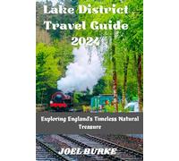 Lake District Travel Guide 2024: Exploring England's Timeless Natural Treasure (Unforgettable Journeys: Tales of Adventure from around the World)
