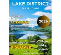 LAKE DISTRICT TRAVEL GUIDE 2025-2026: Discover the Heart of England’s Countryside - From Serene Lakes and Majestic Peaks to Quaint Villages, Secluded Trails, and Unforgettable Natural Wonders.