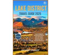 LAKE DISTRICT TRAVEL GUIDE 2025(Full-Color): Explore England’s Breathtaking National Park with Expert Itineraries, Hidden Gems, Local Tips & Seasonal Adventures