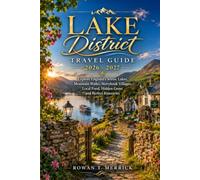 Lake District Travel Guide 2026 - 2027: Explore England’s Scenic Lakes, Mountain Walks, Storybook Villages, Local Food, Hidden Gems and Perfect ... Smart Travels for the Soulful Explorers)