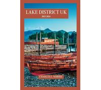 Lake District, UK Travel Guide 2023-2024: Updated Guide to Hiking, Camping, and Relaxing in the UK's Top National Park, With Detailed Itineraries, and Tips from Local Experts (Destinations guides)
