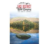 Lake District Wild Camping Log Book & Journal: A Log Book For Recording & Reviewing Your Wild Camps In The Lakes | Look Back On Your Camping Adventures With Good Friends