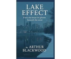 Lake Effect: Every city keeps its ghosts beneath the snow