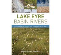 Lake Eyre Basin Rivers: Environmental, Social and Economic Importance