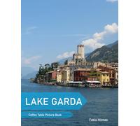 Lake Garda: A Coffee Table Picture Book, An Ideal Gift for Travel and Tourism Enthusiasts, Promoting Relaxation and Meditation.