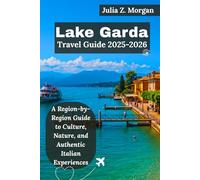 Lake Garda Travel Guide 2025-2026: A Region-by-Region Guide to Culture, Nature, and Authentic Italian Experiences