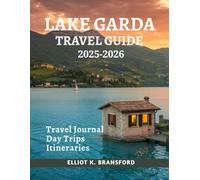 Lake Garda Travel Guide 2025-2026: Discover the Charm and Contrast to Italy’s Most Diverse Destination (Italy One Breathtaking Region at a Time)