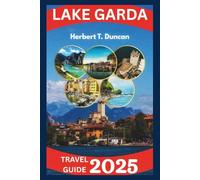 Lake Garda Travel Guide 2025: Exploring the Charm of Italy’s Largest Lake: Scenic Views, Historic Towns, and Unforgettable Adventures (JAY'S DOLLAR)
