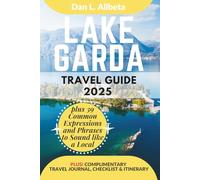 LAKE GARDA Travel Guide 2025: For Solo Tourist, Families, Seniors, Couples to Explore Top Beaches, Wildlife, Cuisine And Attractive Monuments with an ... (Exploring Exquisite Italy Travel Series)