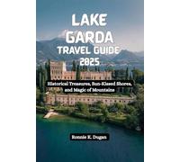 LAKE GARDA Travel Guide 2025: Historical Treasures, Sun-Kissed Shores, and Magic of Mountains