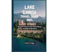 LAKE GARDA Travel Guide 2025: Historical Treasures, Sun-Kissed Shores, and Magic of Mountains