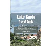 Lake Garda Travel Guide 2026: Discover Hidden Coves, Historic Treasures, and Scenic Hiking Trails