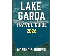 LAKE GARDA TRAVEL GUIDE 2026: Discover Stunning Shores, Medieval Towns and Authentic Italian Experiences