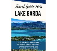 Lake Garda Travel Guide 2026: Explore Must-See Sights, Authentic Traditions, Cozy Accommodations, and Flexible Travel Plans