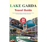 LAKE GARDA Travel Guide 2026: Explore the Riva del Garda, and Hidden Gems: Scenic Views, Charming Villages and Outdoor Adventures