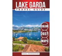 Lake Garda Travel Guide: Charming Villages, Scenic Trails, Beaches, Hidden Gems, Must-See Attractions & More Around Italy’s Largest Lake (COLOR)