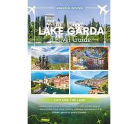 LAKE GARDA Travel Guide: Explore Lake Garda’s timeless charm with insider tips on attractions, food, wine, culture, wellness, adventures & hidden gems for every traveler.