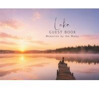 Lake Guest Book Memories by the Water: A Lakeside Memory Book for Vacation Homes, Cabins, Waterfront Rentals & Family Retreats