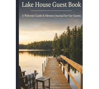 Lake House Guest Book: A 2-in-1 Fillable Welcome Guide & Guest Memory Journal for Airbnb, VRBO & Vacation Rental Hosts | 120 Prompted Entry Pages for ... Home & Beach House Sign-In Book & Welcome Log