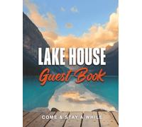 Lake House Guest Book: Waterfront Vacation Property & Cabin Visitor Log for Guests to Record Memories, Experiences, and Feedback of Their Retreat at a Mountain Lakehouse Rental