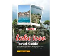 LAKE ISEO Travel Guide 2026: Discover the Charming Villages, Top attractions, must see destinations and Outdoor Adventures in Northern Italy