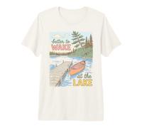 Lake Life Better to Wake At The Lake Cabin Lover Premium T-Shirt